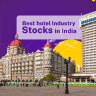 Top Hotel Stocks in India for 2024: Best Investment Options